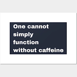 one cannot simply function without caffeine Posters and Art